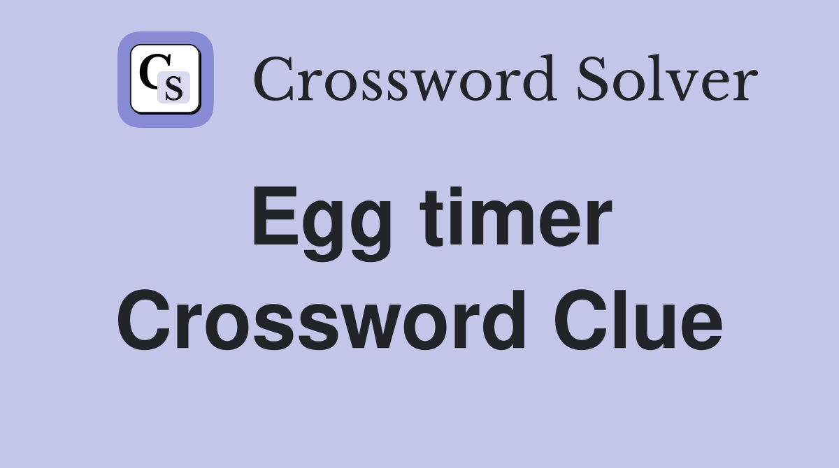 Egg timer Crossword Clue Answers Crossword Solver